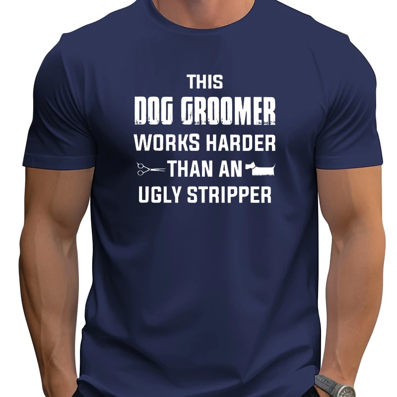 

Men T Shirt This Dog Groomer Works Harder Than An Ugly Stripper Women t-shirt