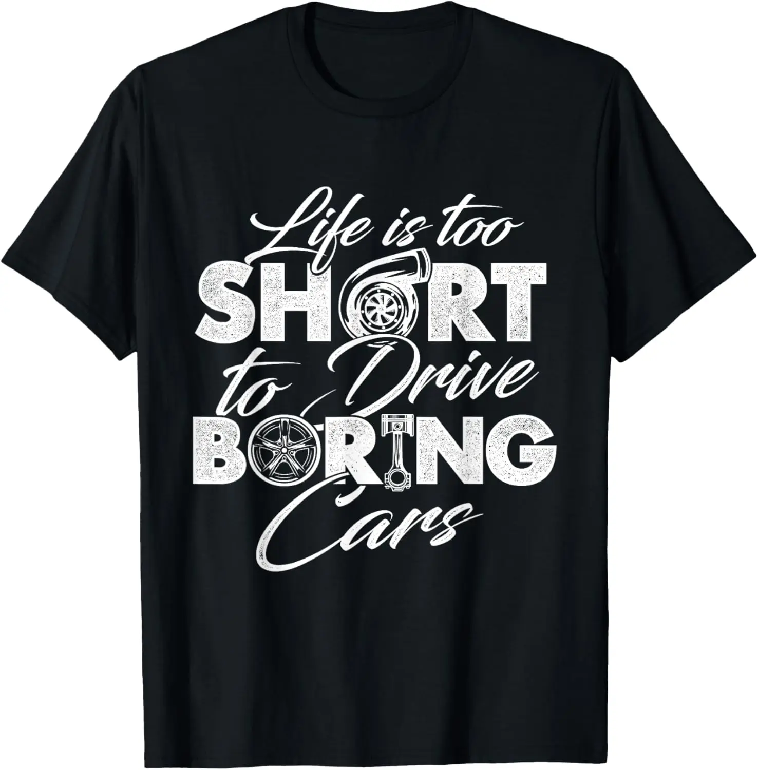 Life Is Too Short To Drive Boring Cars - Car Lover Mechanic T-Shirt