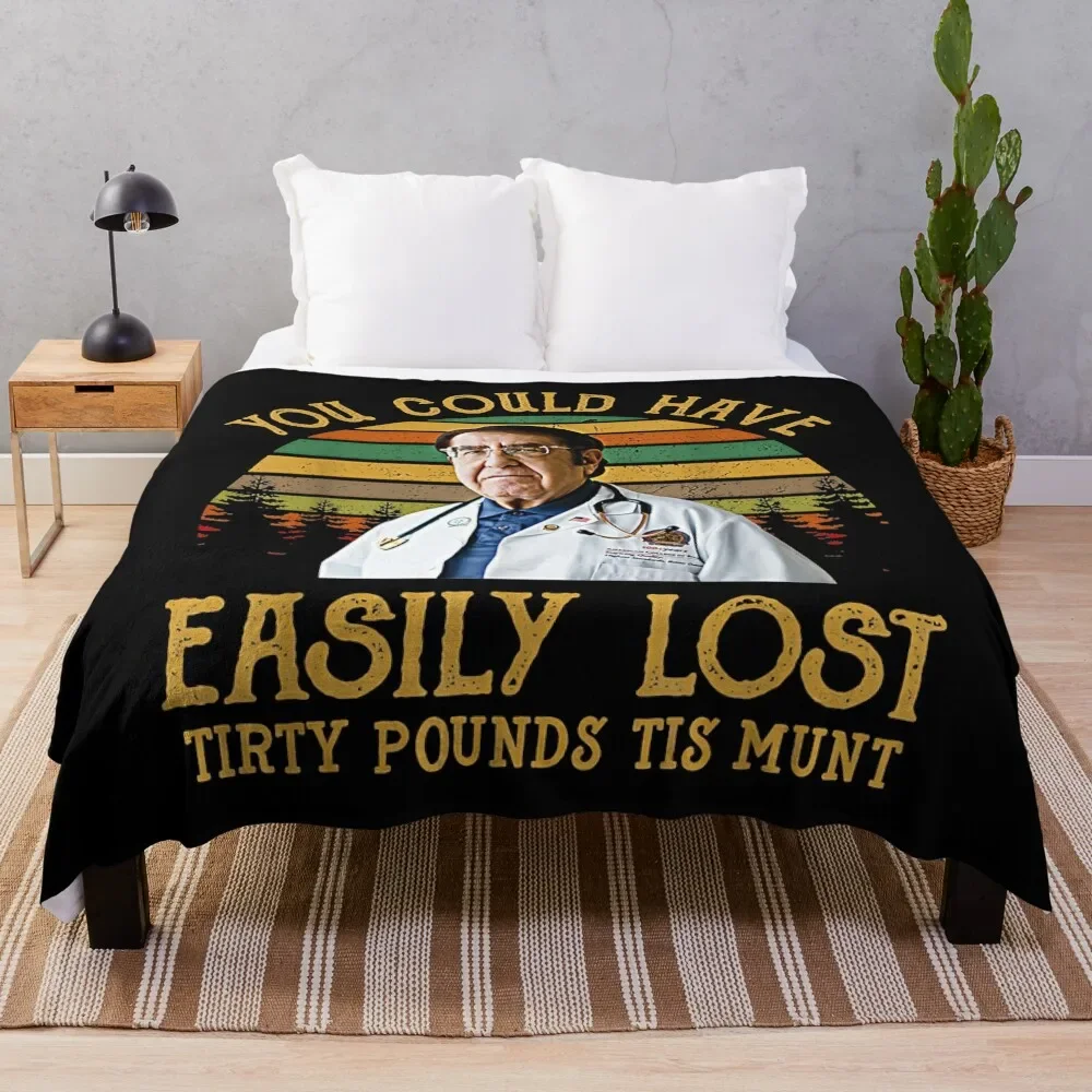 

You Could Have Easily Lost Tirty Pounds Tis Munt Throw Blanket Flannels Large Blankets