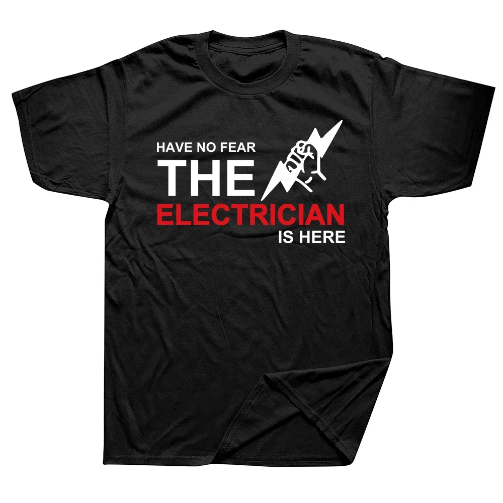 Have No Fear The Electrician Is Here T-shirt Funny Birthday Gift for Men Dad Father Husband Short Sleeve Cotton O Neck T Shirt