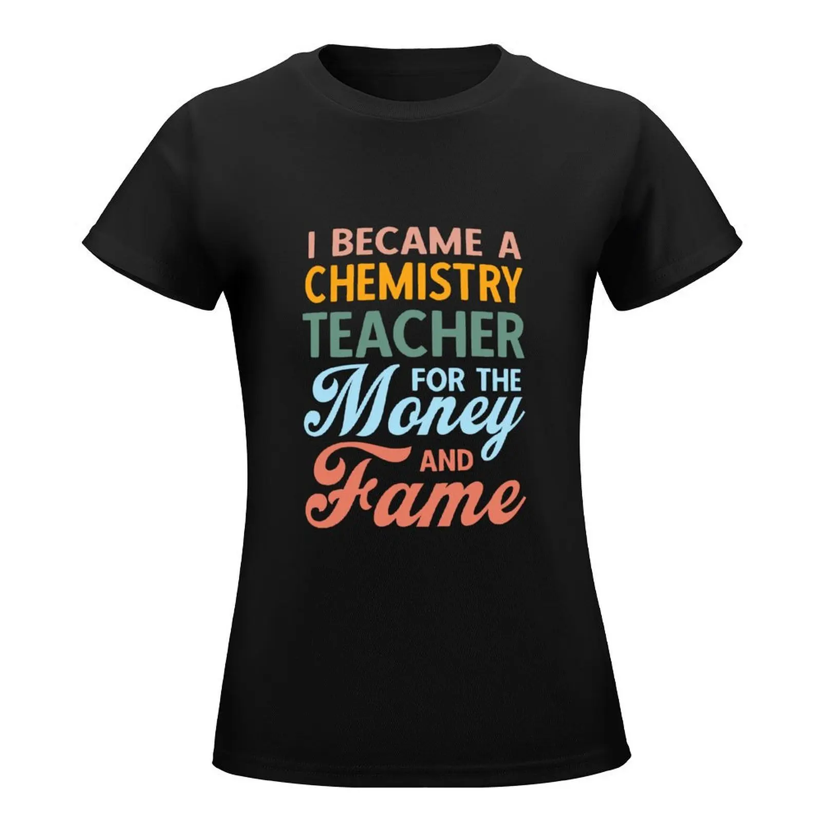 I Became A Chemistry Teacher For The Money And Fame Vintage T-Shirt summer tops heavyweights workout t shirts for Women