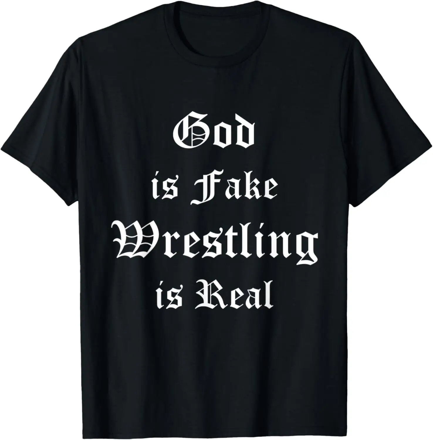 Atheism God is Fake Wrestling is Real Gothic Gift T-Shirt