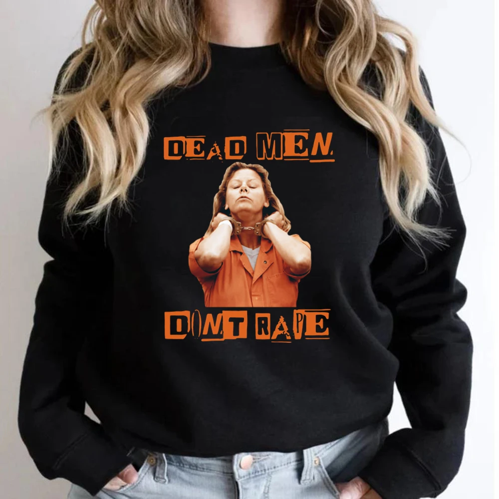 Dead Men Don't Rape Sweatshirt Aileen Wuornos American Serial Killer Shirt Women Long Sleeve Sweatshirt Streetwear Women Tops