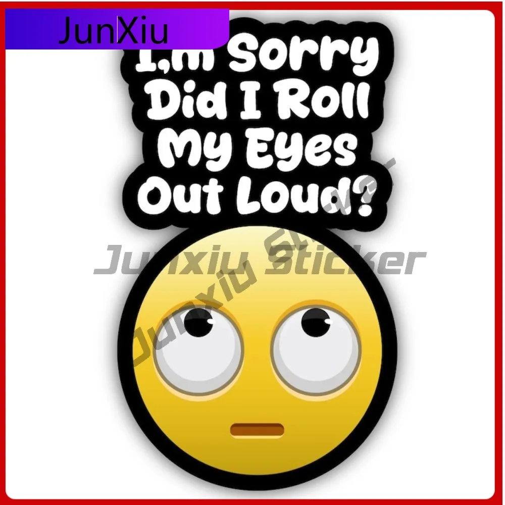 

I'm Sorry Did I Roll My Eyes Out Loud Vinyl Sticker Cut To Shape Adult Humor Funny Car Truck Laptop Waterproof Car Crack Window