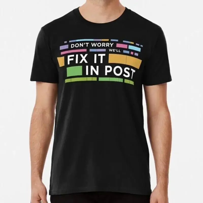 Don t Worry We ll Fix It In Post Video Editor Quote S to 5XL Made in USA T Shirt