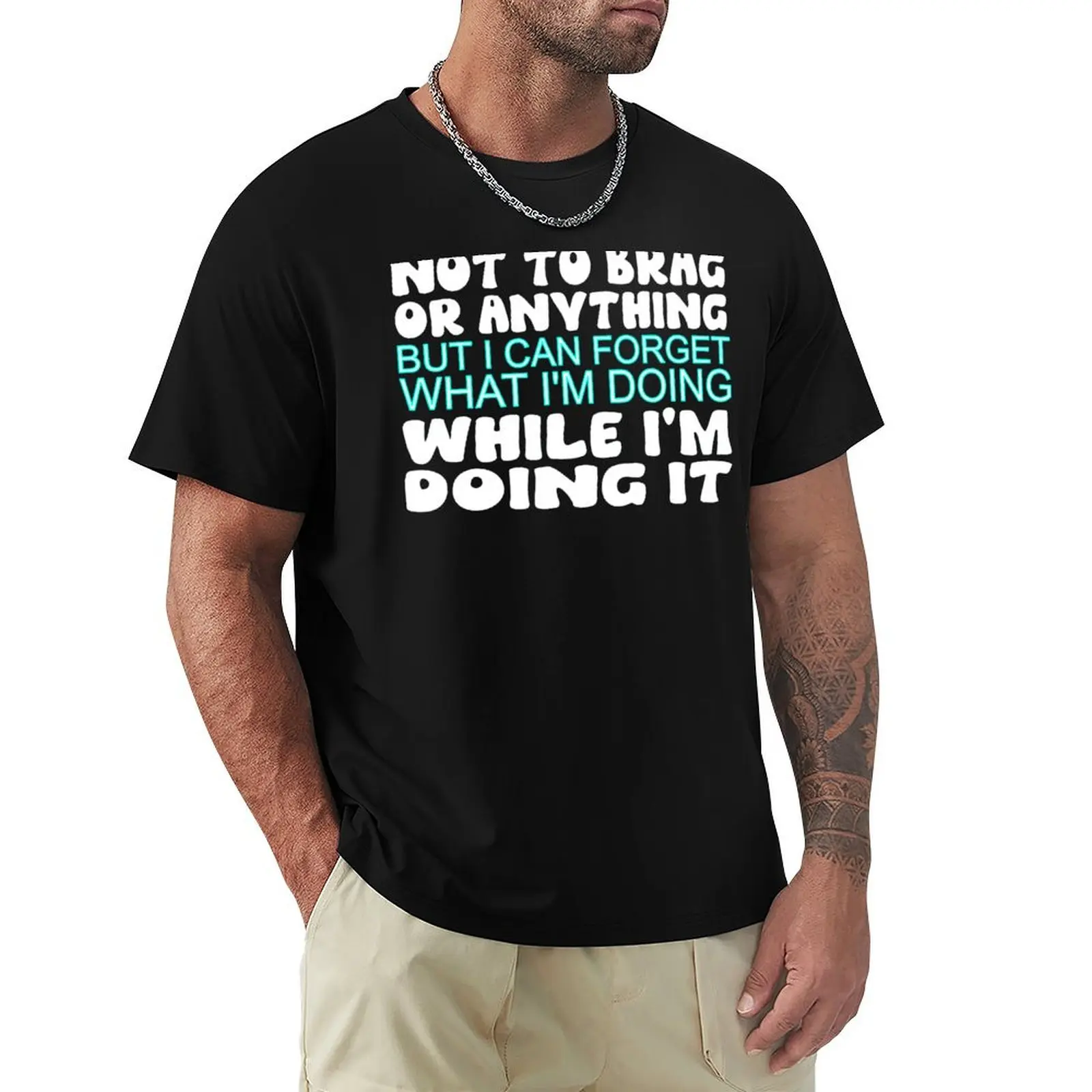 not to brag or something but i can forget what i'm doing while i'm doing it T-Shirt Basic Solid Color Short Sleeve T-Shirt