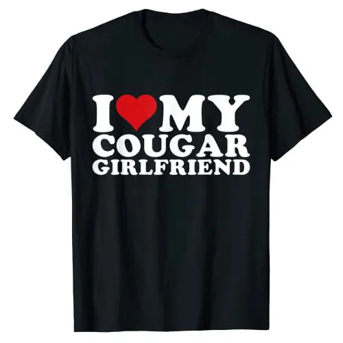 I Love My Cougar Girlfriend I-Heart-My-Cougar-Girlfriend GF T-Shirt Funny Letters Printed Sayings Quote Graphic Tee Tops Gifts