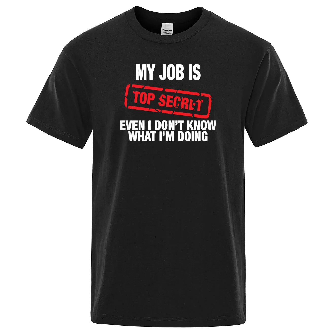 Funny My Job Is Top Secret Print T Shirt Men Summer Cotton Short Sleeve Fashion Street Tshirt Loose Oversized Tee Clothing