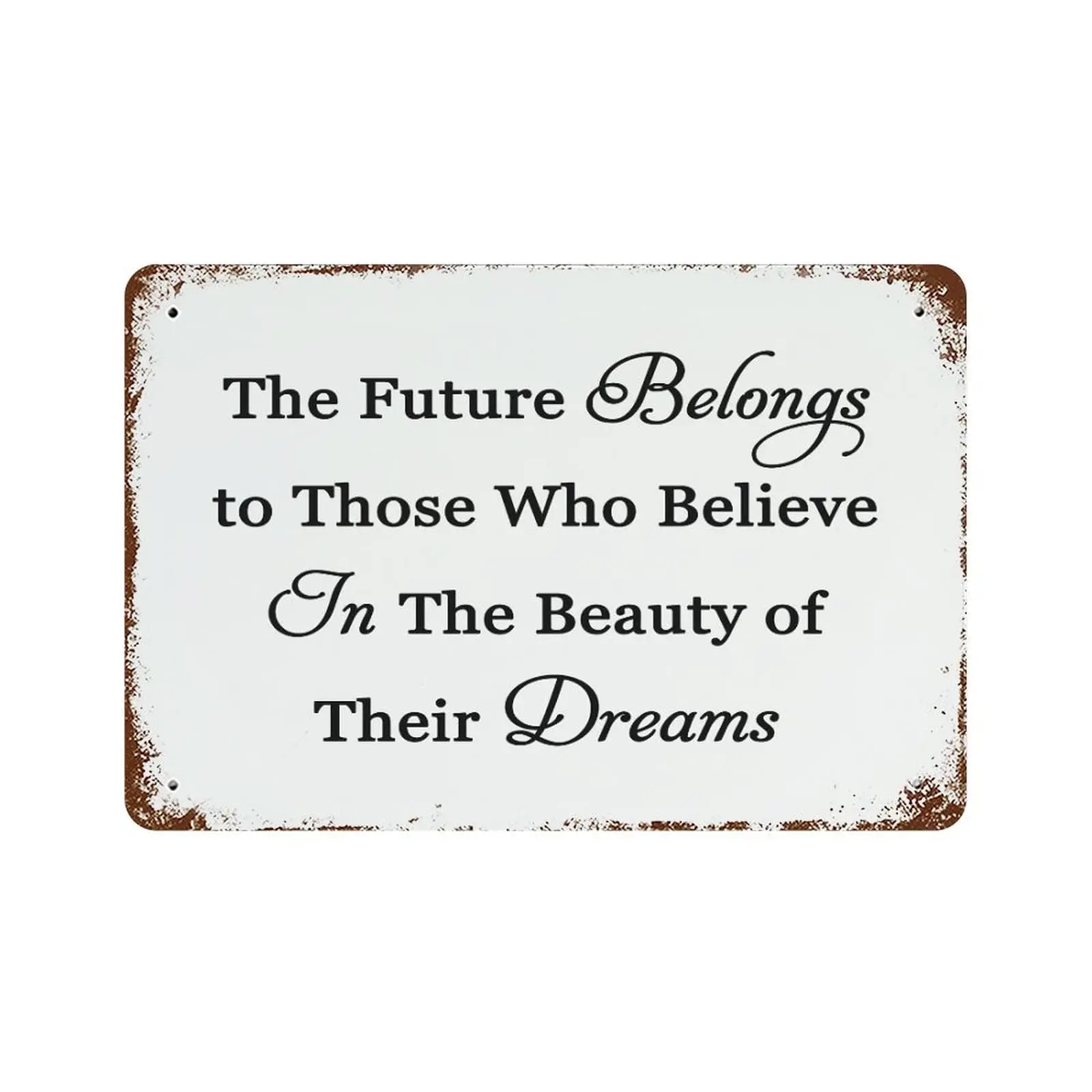 The Future Belongs to Those Who Believe in The Beauty of Their Dreams Tin Signs Metal Wall Sign Retro Art Wall Decor 8