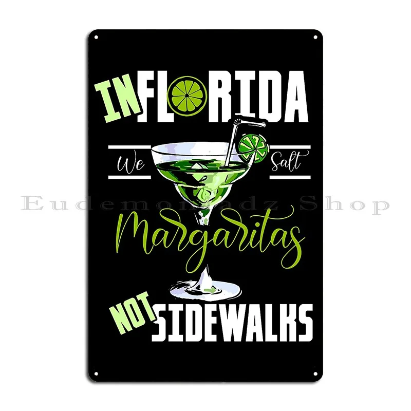 In Florida We Salt Margaritas Not Sidewalks Margarita Glass Drink Shirt Beach Funny Margarita Gift Metal Signs Design Pub Cave