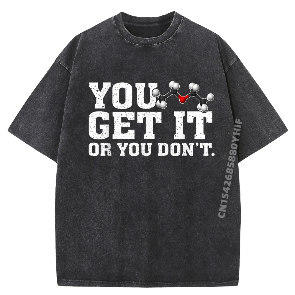 

Funny Science Chemistry Pun You Ether Get It Or You Don Shirts Graphic Tee Tshirts Men Retro Washed T-shirt Printed