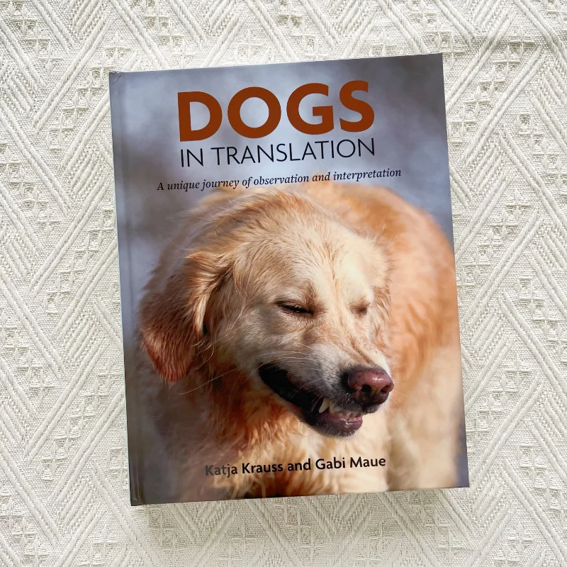 Original English Version Dogs in Translation Understanding Dog Body Language Pet BehaviorEssential for Dog Trainers Pet Owners