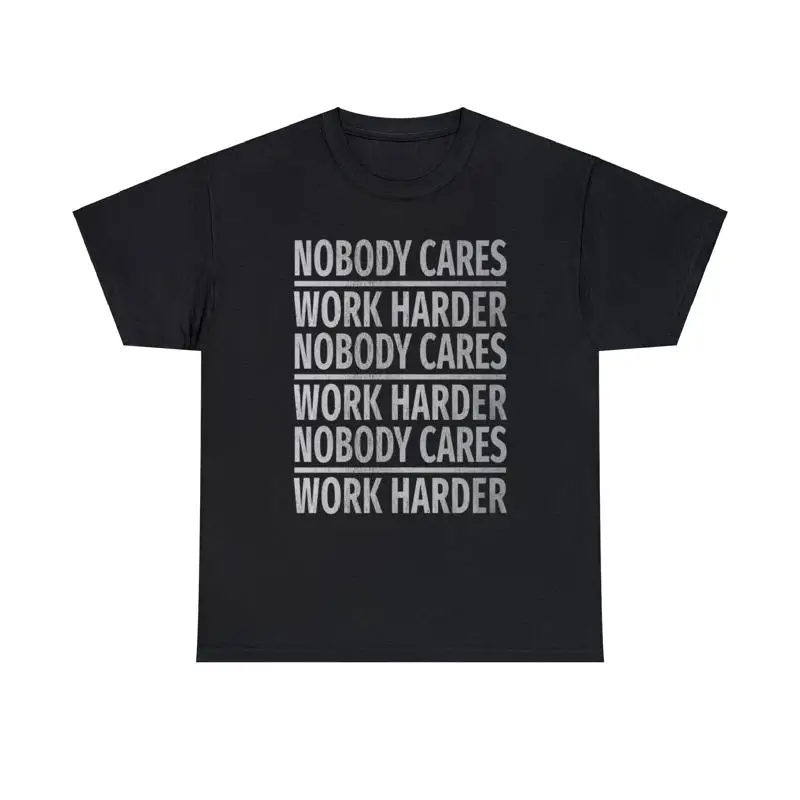 

Nobody Cares Work Harder Print Crew Heavy Cotton T Shirt