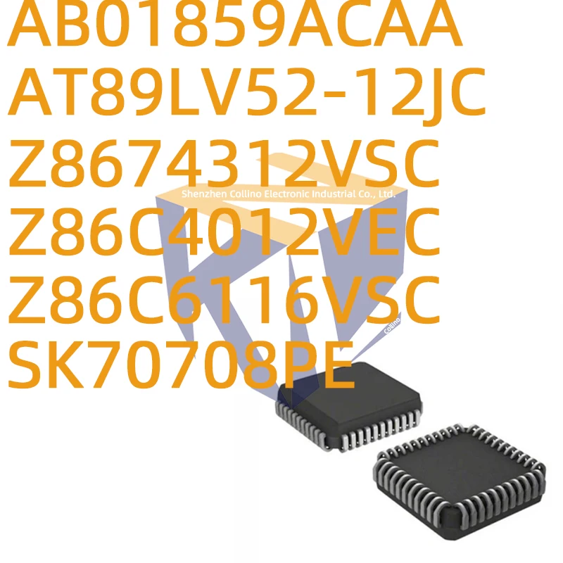 1pcs AT89LV52-12JC Z8674312VSC Z86C4012VEC Z86C6116VSC SK70708PE AB01859ACAA PLCC44 Original Integrated Circuit