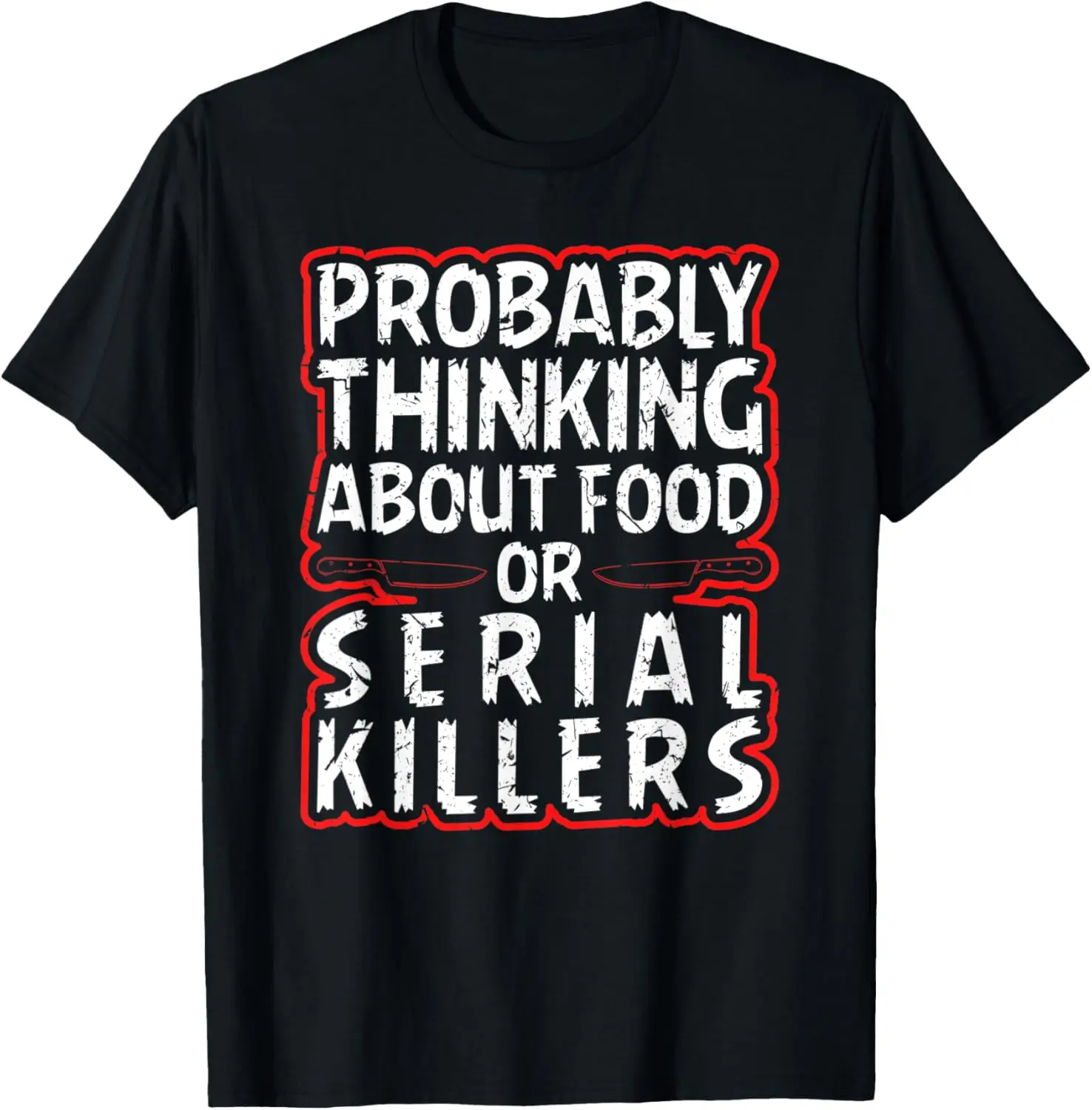 

Probably Thinking About Food or Serial Killers Halloween T-Shirt