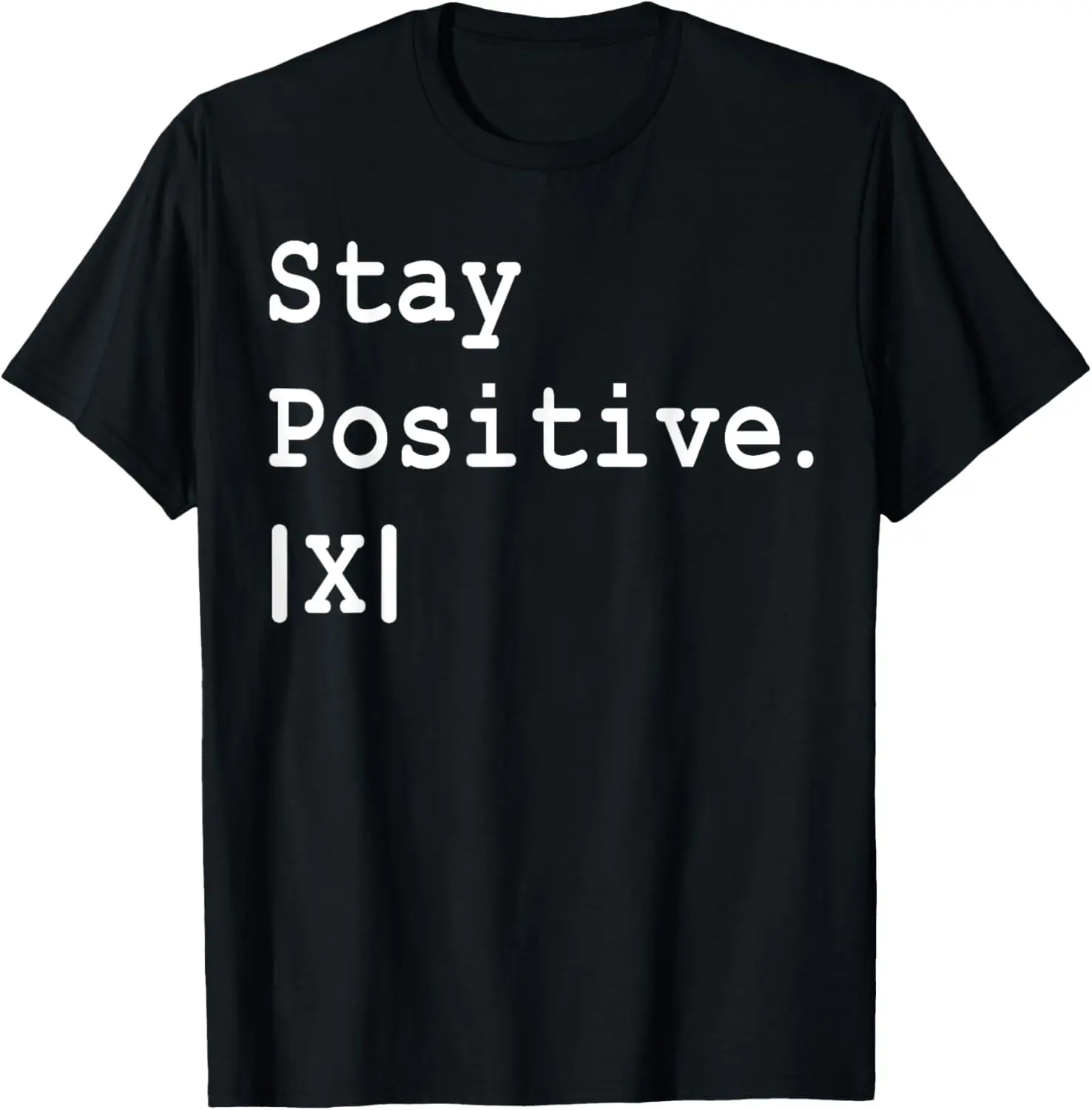 

Best Funny Math Teacher Joke Men Women Fun Stay Positive T-Shirt