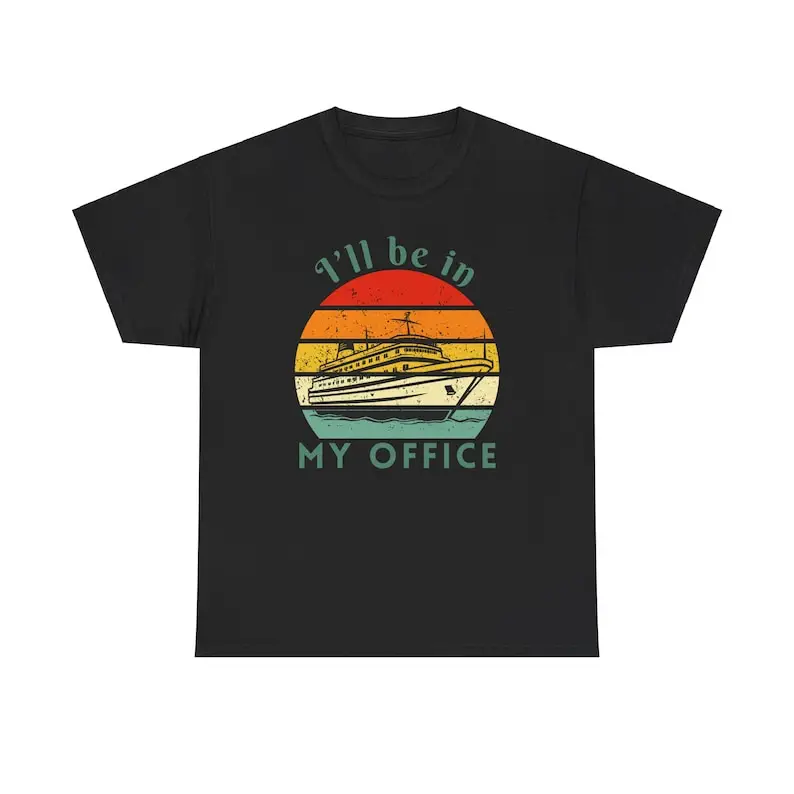 I will be in my office on the boat, T-shirt gift for everyone with their favorite job on a cruise ship