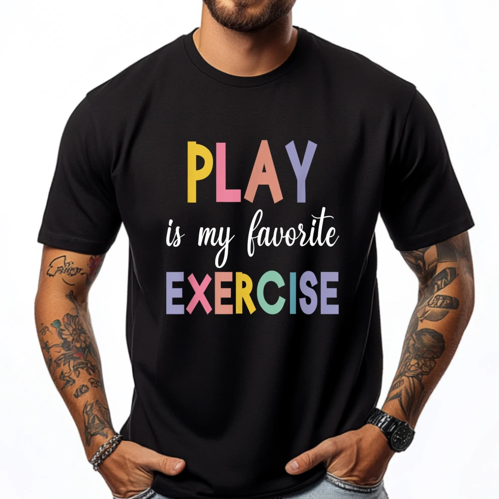 

Play Is My Favorite Exercise Plus Size Men Clothing Woman Fashionable and Trendy Printed T-Shirt