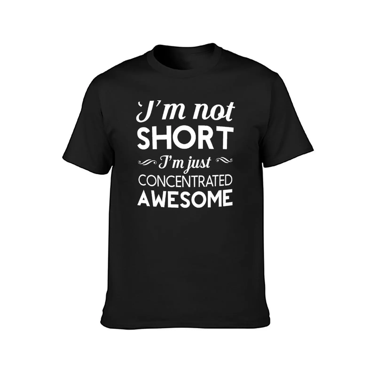 I'm Not Short, I'm Just Concentrated Awesome T-Shirt Short sleeve tee blanks slim fit t shirts for men