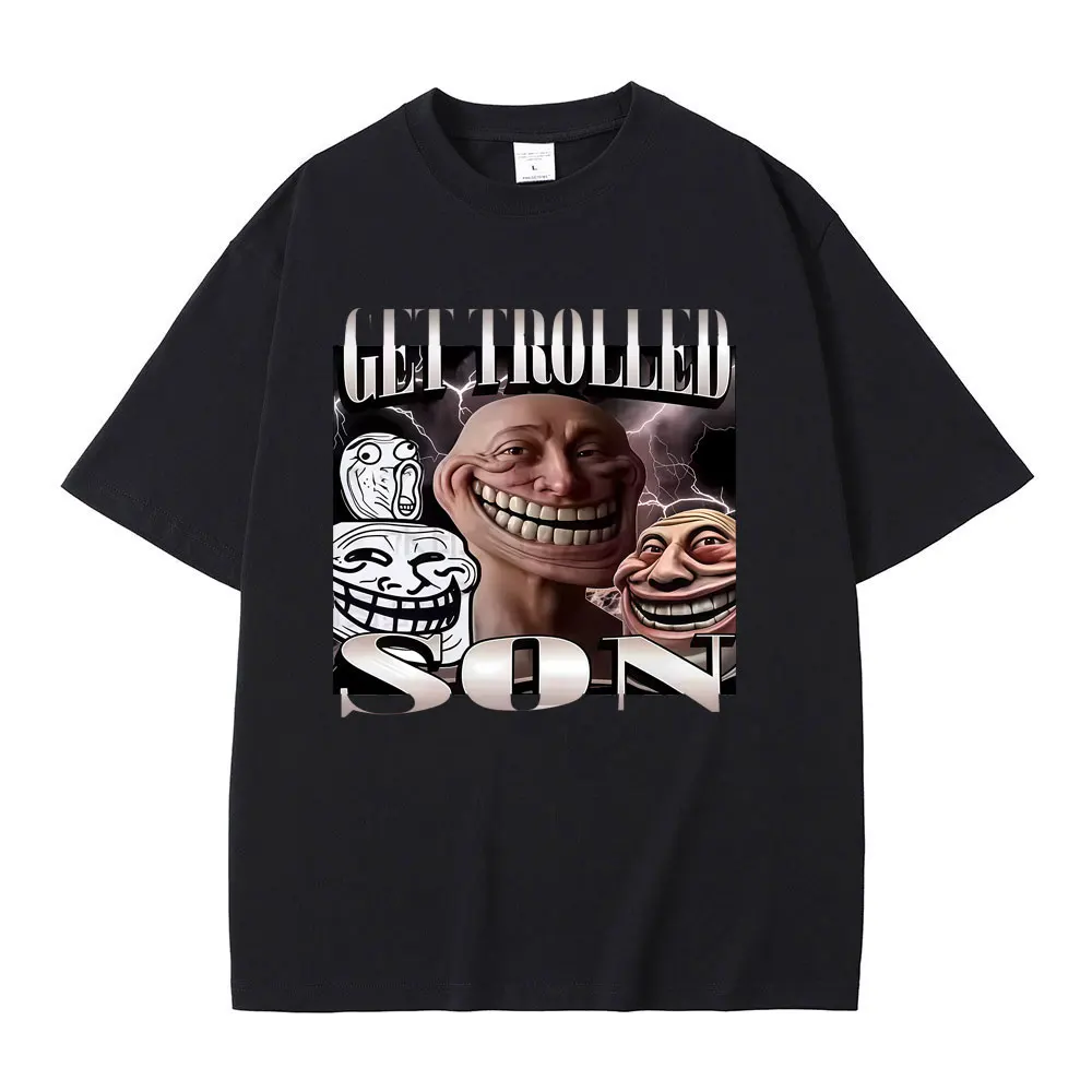 Get Trolled Son Funny Meme Graphic T-shirt Men Women Cartoon Manga Oversized T Shirt Men's Casual Vintage Pure Cotton T-shirts