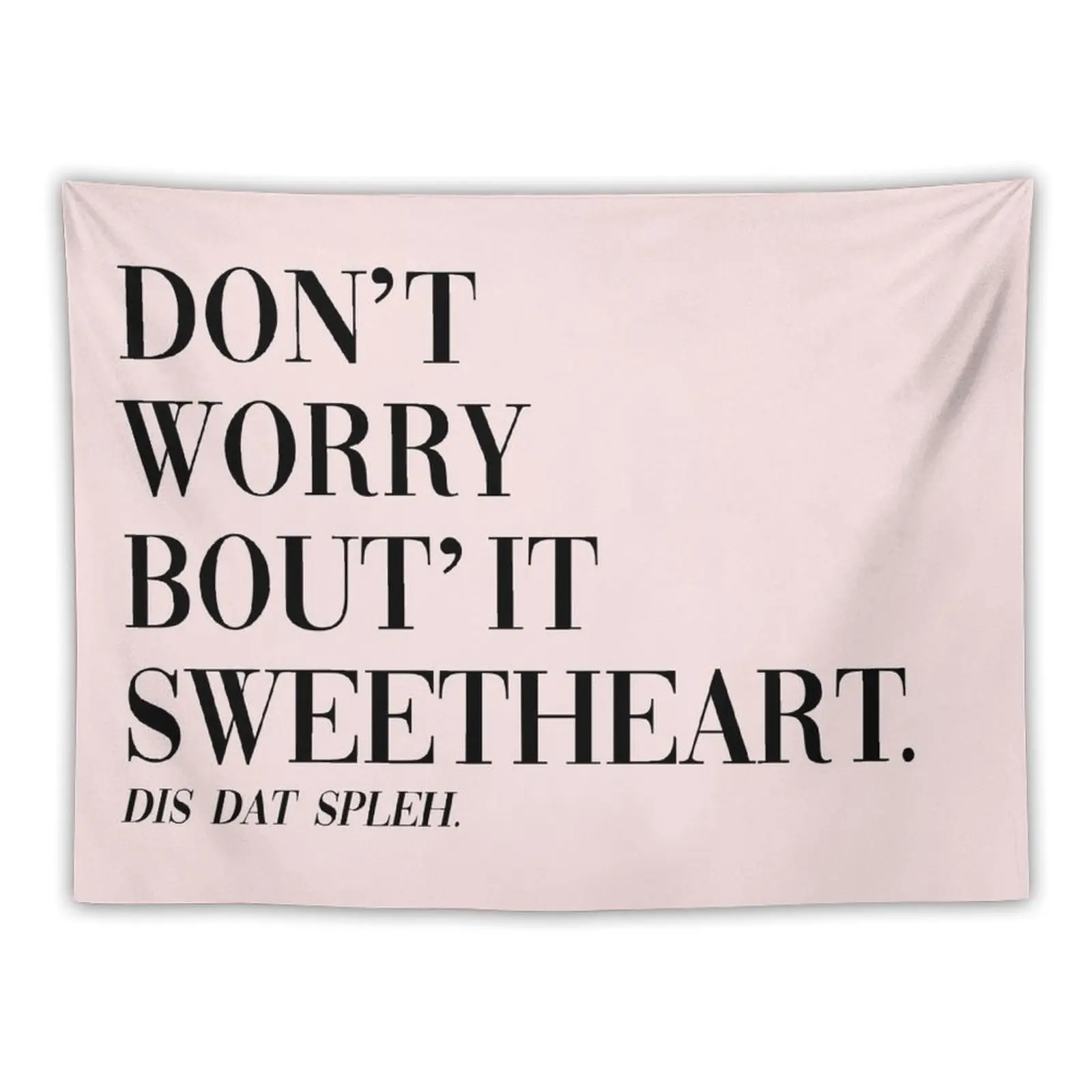 

Don't Worry Bout It Sweetheart Tapestry Kawaii Room Decor Home And Comfort Decor Decoration Bedroom Cute Room Things Tapestry