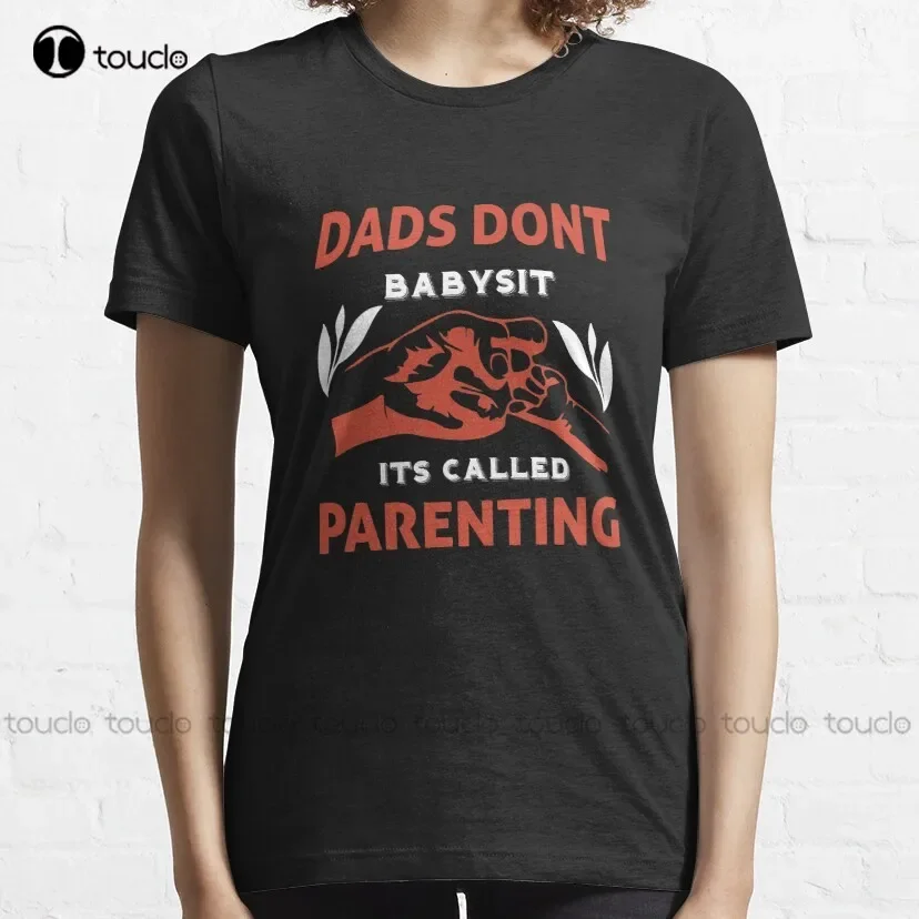 Dads Dont Babysit Its Called Parenting Classic T-Shirt Mens Tshirts Short Sleeve Custom Aldult Teen Unisex Xs-5Xl Fashion Funny