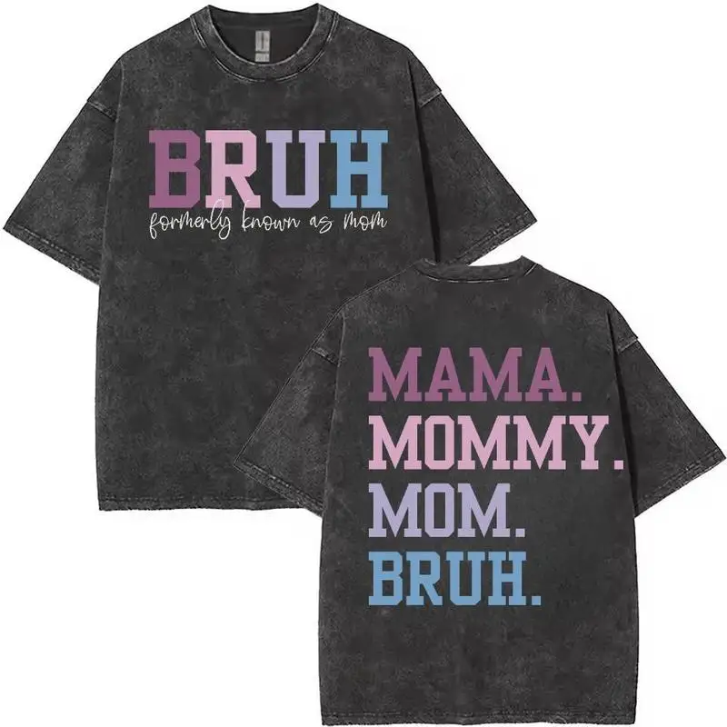 

Washed T - Shirt with Hilarious Mom Nickname Evolution: "BRUH (formerly known as mom)" and "MAMA. MOMMY. MOM. BRUH."
