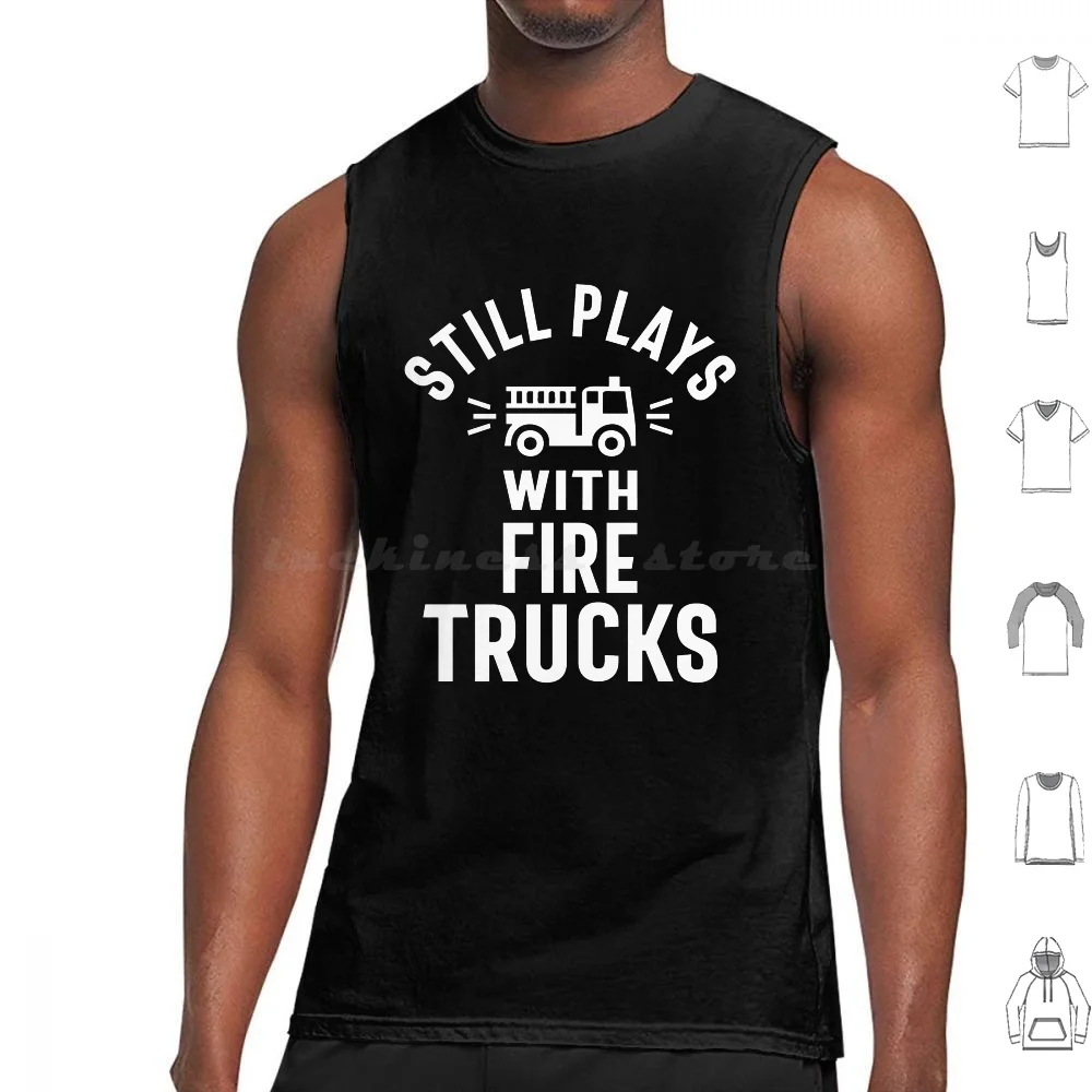 Still Plays With Firetrucks Tank Tops Print Cotton Firetruck Transportation Firemen Fireman Firefighter Fire Careers