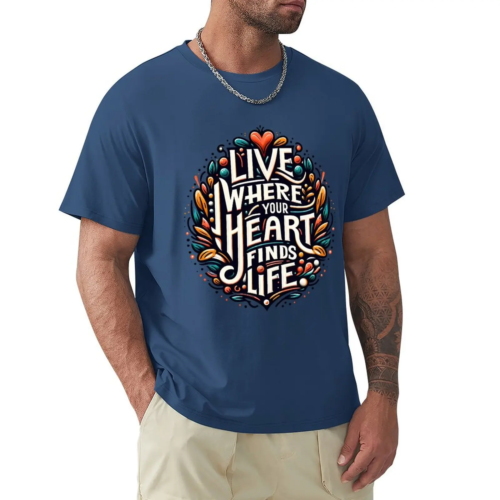 Live where your heart finds life, typography T-shirt quick drying hippie clothes Men's cotton t-shirt