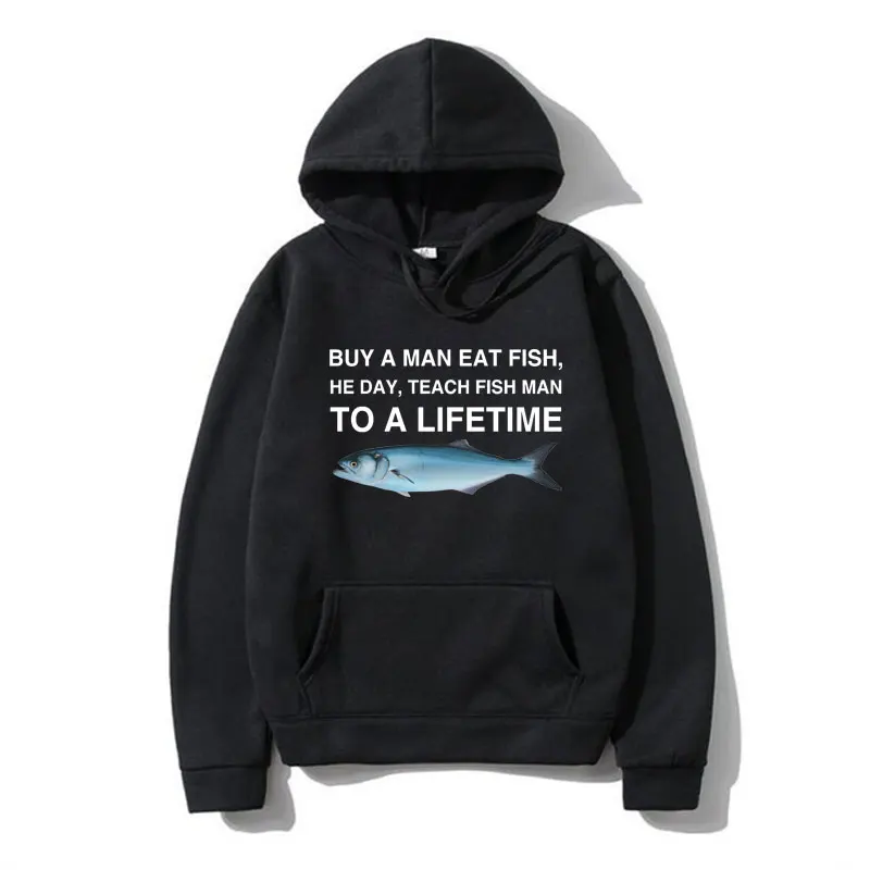 

Buy A Man Eat Fish He Day Teach Fish Man To A Lifetime Funny Meme Hoodie Fashion Oversized Men Women Sweatshirt Fleece Pullover