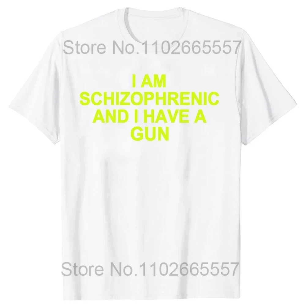 I Am Schizophrenic and I Have A Gun Women T Shirt Funny Graphic Streetwears Cotton Unisex Summer Short Sleeve T-shirts EU Size