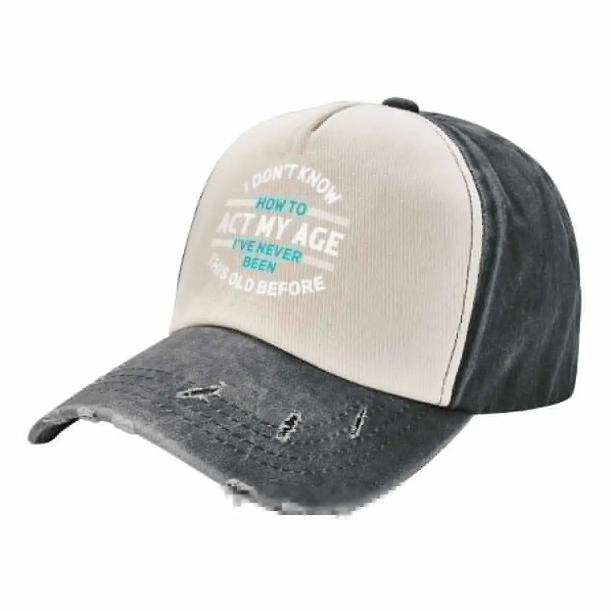 I Don't Know How To Act My Age, I've Never Been This Old Before, Fun, cool design. Baseball Cap hiking hat Boy Women's