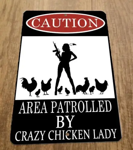 Caution Area Patrolled by Crazy Chicken Lady 8x12 Metal Wall Sign