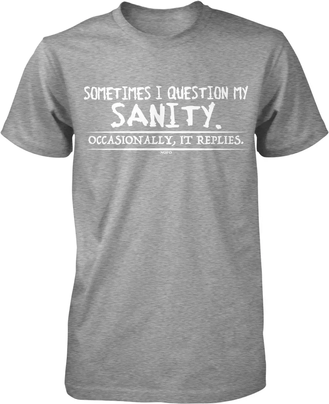 Sometimes I Question My Sanity Occasionally It Replies Men's T shirt NOFO_00779