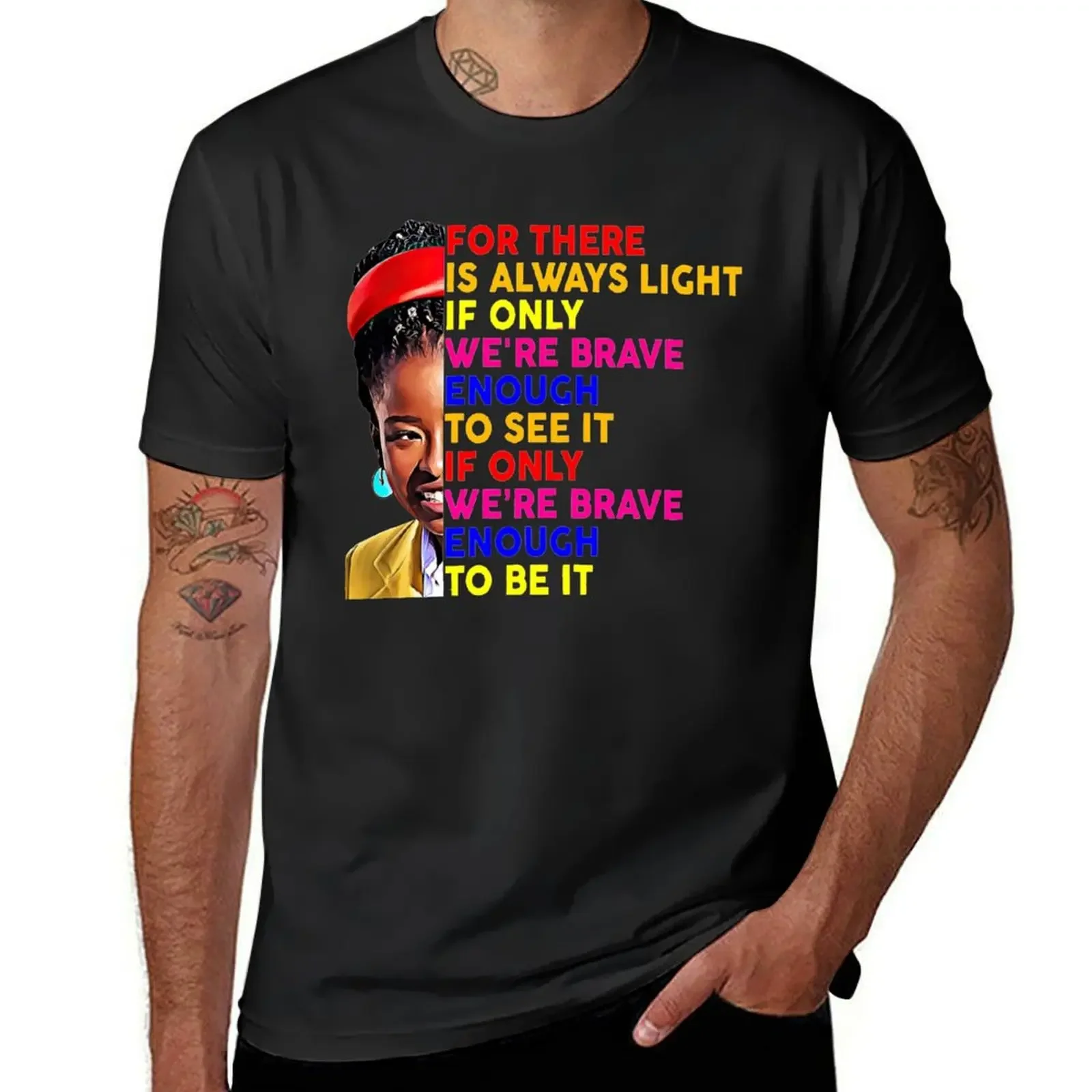 

For there is always light if only We're brave enough to see it If only We're brave enough to be it T-Shirt