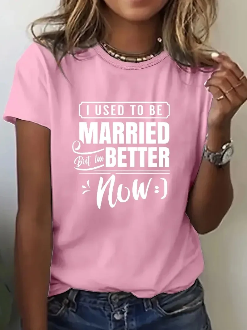 I Used To Be Married But I'm Better Now  Women T Shirt Summer Fashion Short Sleeved T-shirt Tee Tops Printed O-neck T-shirt