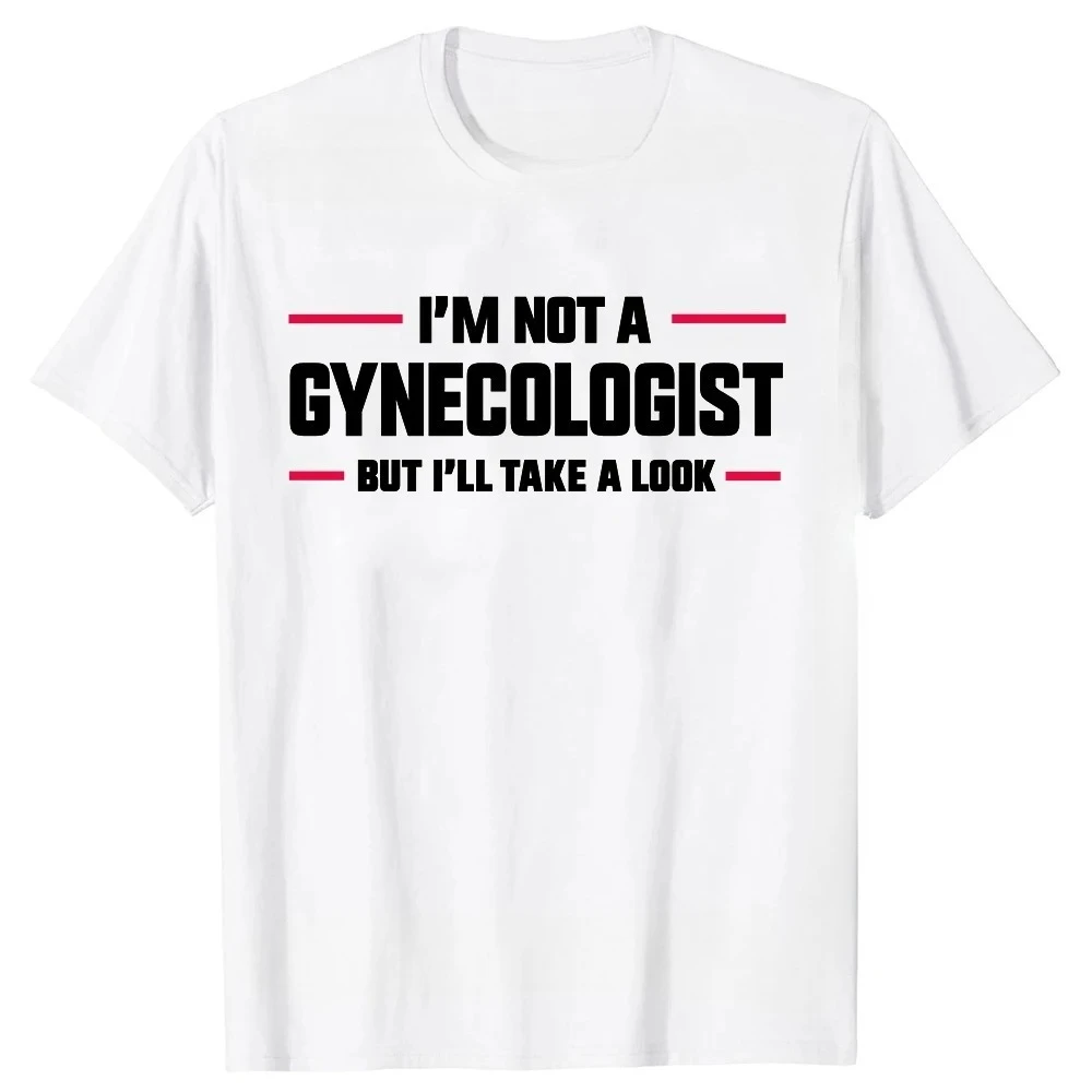I'm Not A Gynecologist But I'll Take A Look Funny Doctor T-shirts Men Women's Fashion Harajuku Kawaii T-shirt Y2K Clothing
