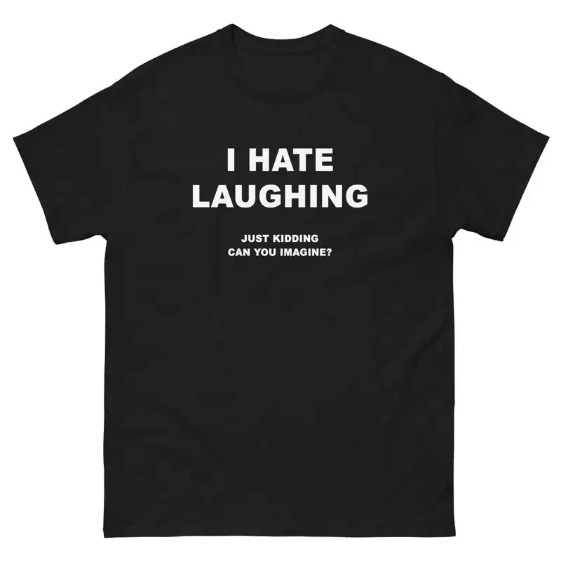 I Hate Laughing Just Kidding Funny T Shirt Joke
