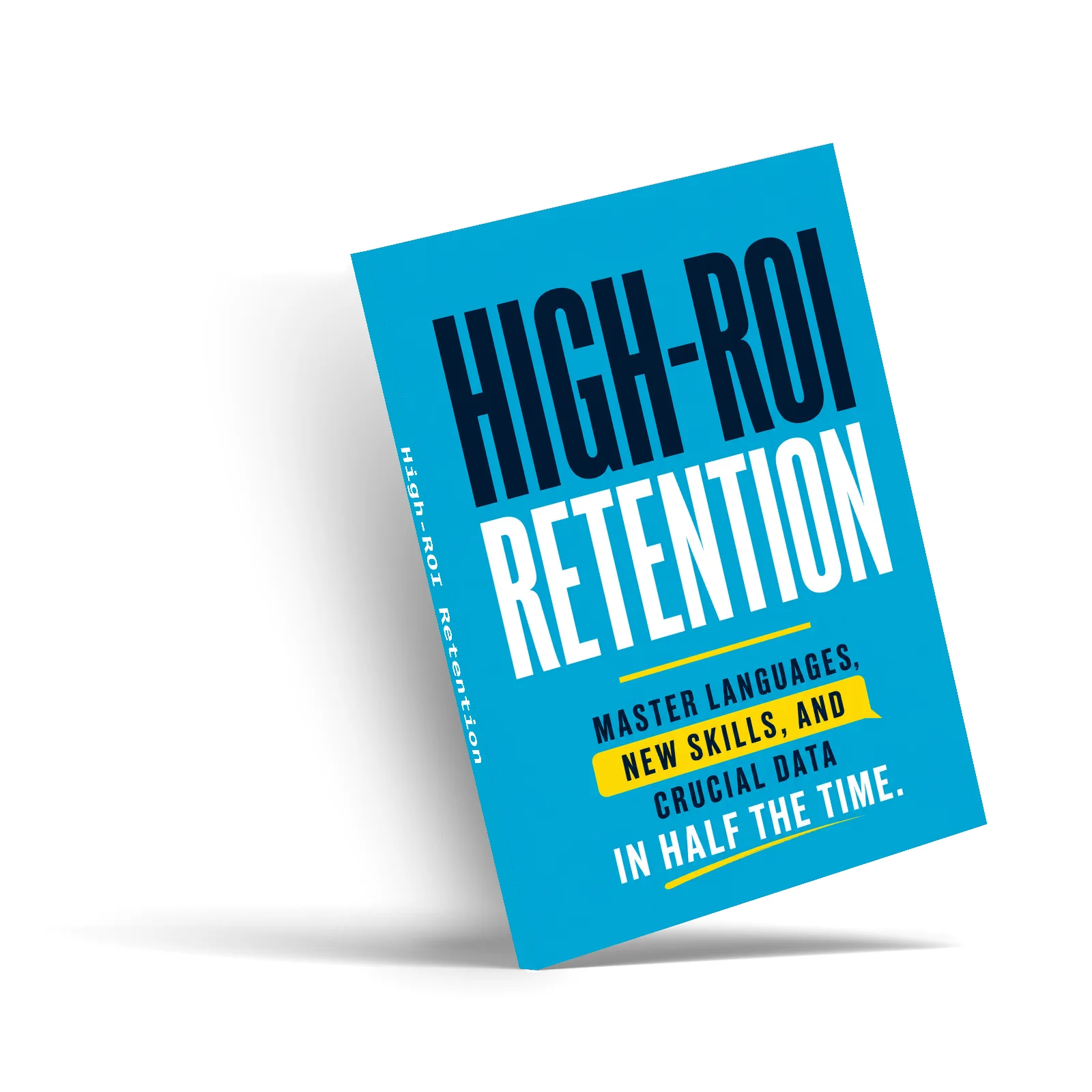 High-ROI Retention, Fast Memory and Study Methods for Languages, New Skills, Recall, Focus and Knowledge Retention