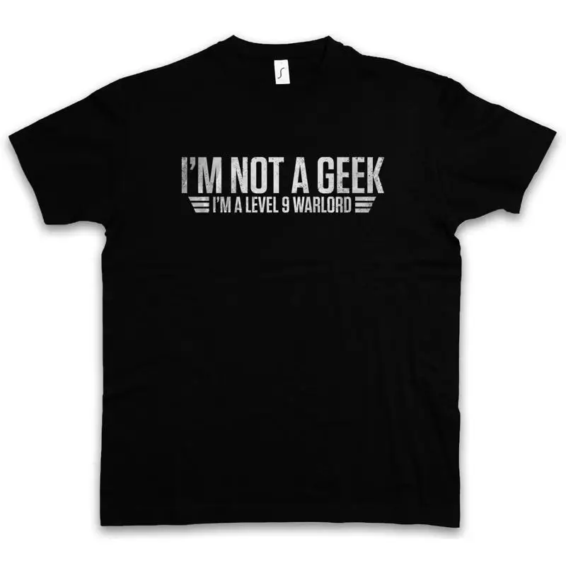 I'm Not A Geek T Shirt Gamer Games Gaming RPG MMORPG Larp Fun Nerd Warlord Game