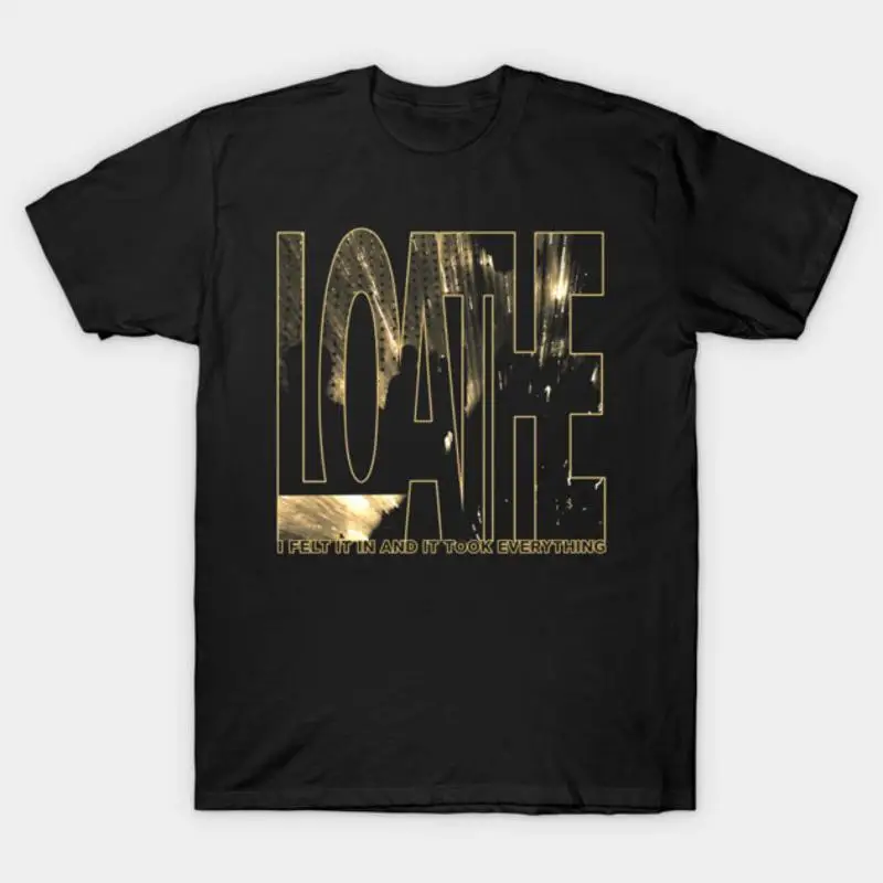 Loathe I Let It In And It Took Everything T-Shirt