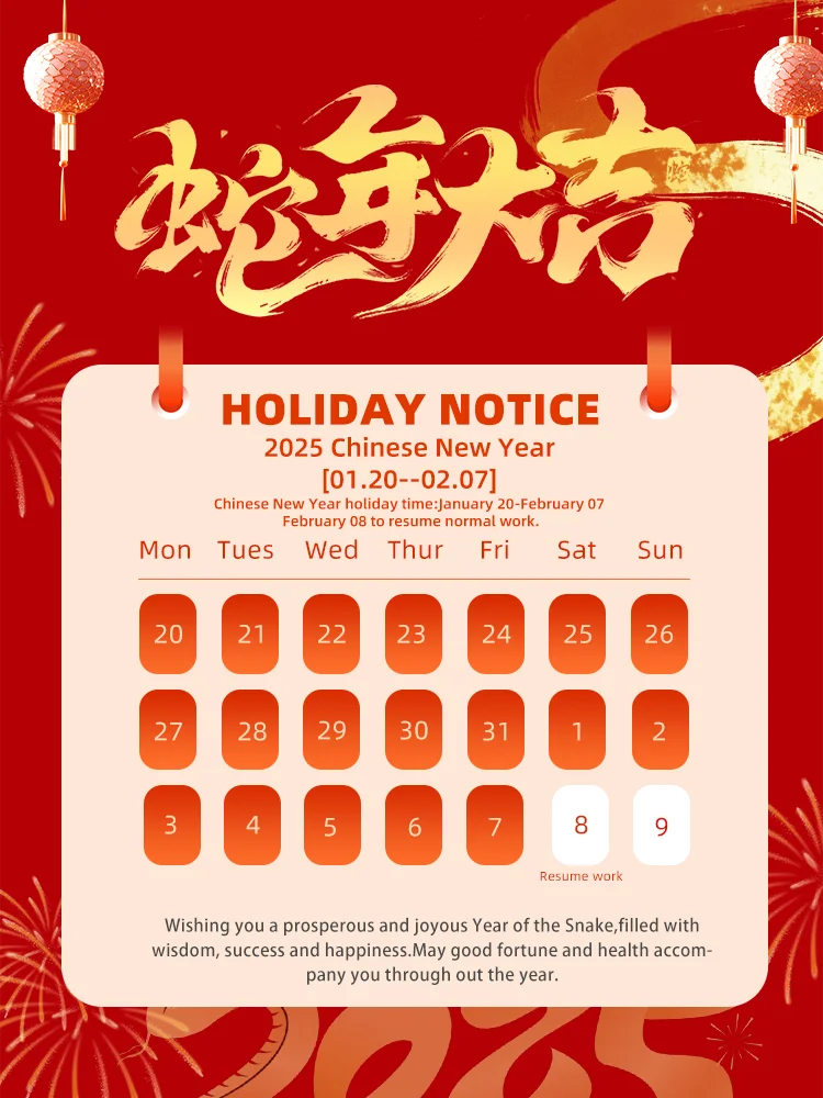 The Chinese Traditional Spring Festival is Coming. We will have Vacation From 20th January to 7th February, 19 Days in Total