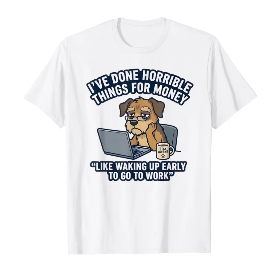

I've Done Horrible Things for Money Funny Work Meme T-shirt For Men Women 100% Cotton T Shirts Short Sleeve Tops 0406-2