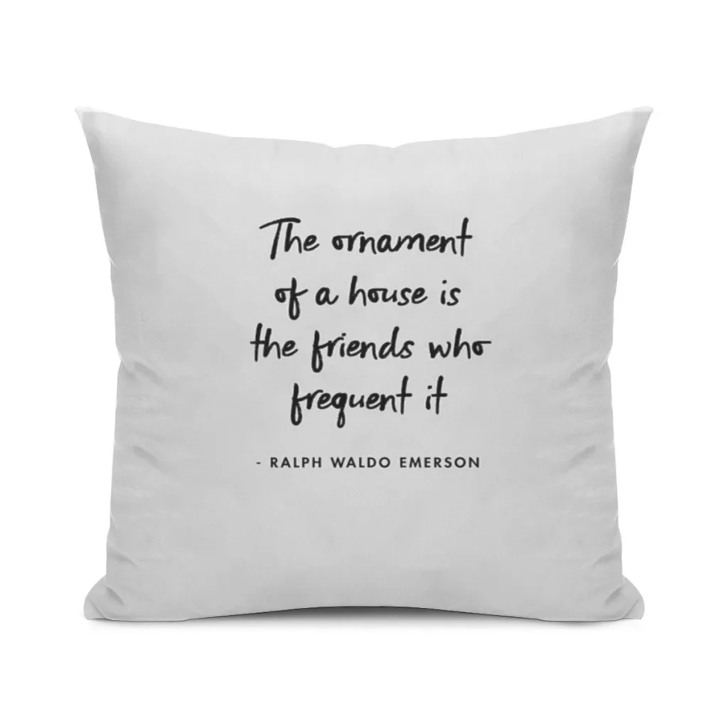 Ralph Waldo Emerson The Ornament of a House is the Friends who Frequent It  Cushion Office Classroom Chair Cushion Couch Pillow