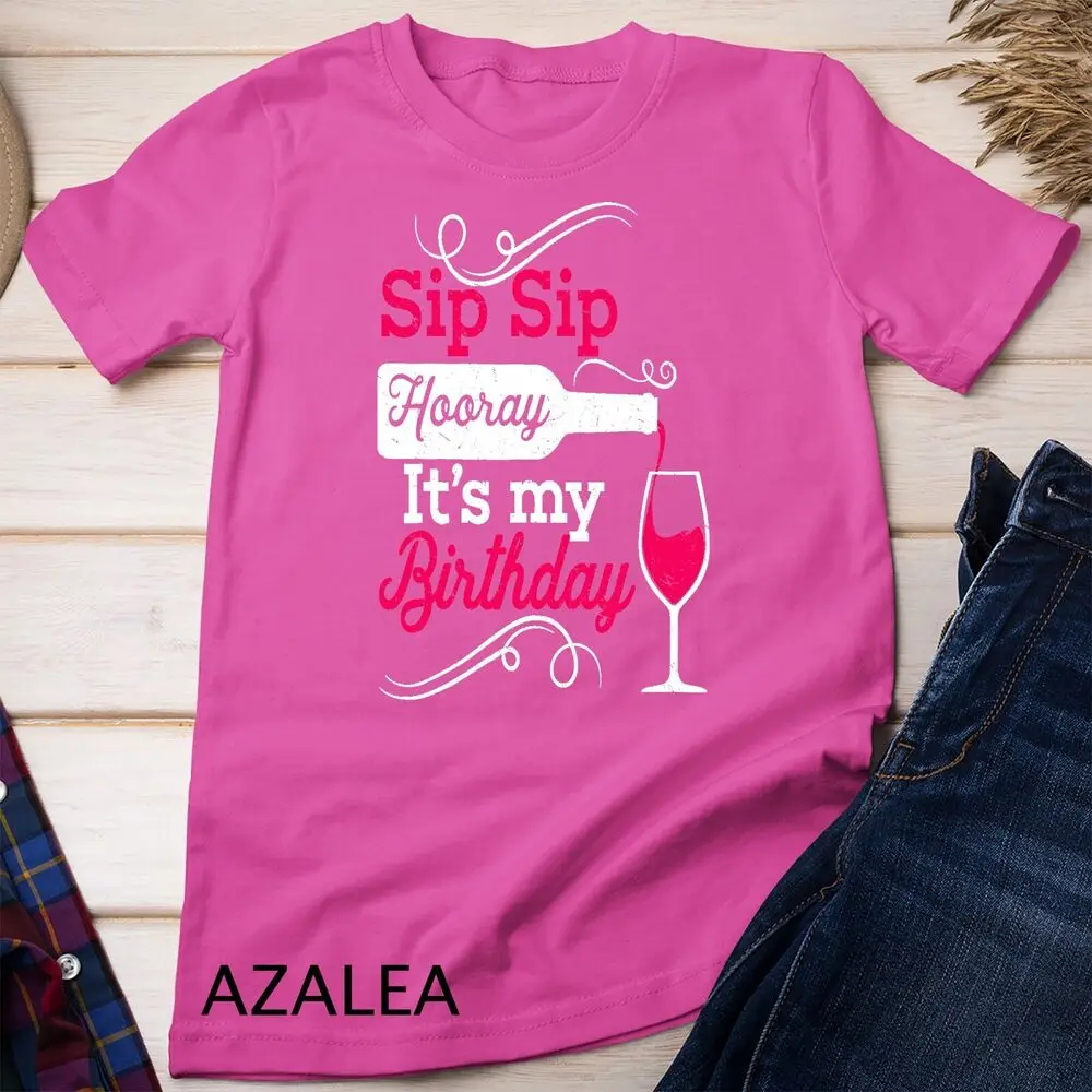 Sip Sip Hooray It's My Birthday Funny Wine Lover Unisex T-shirt