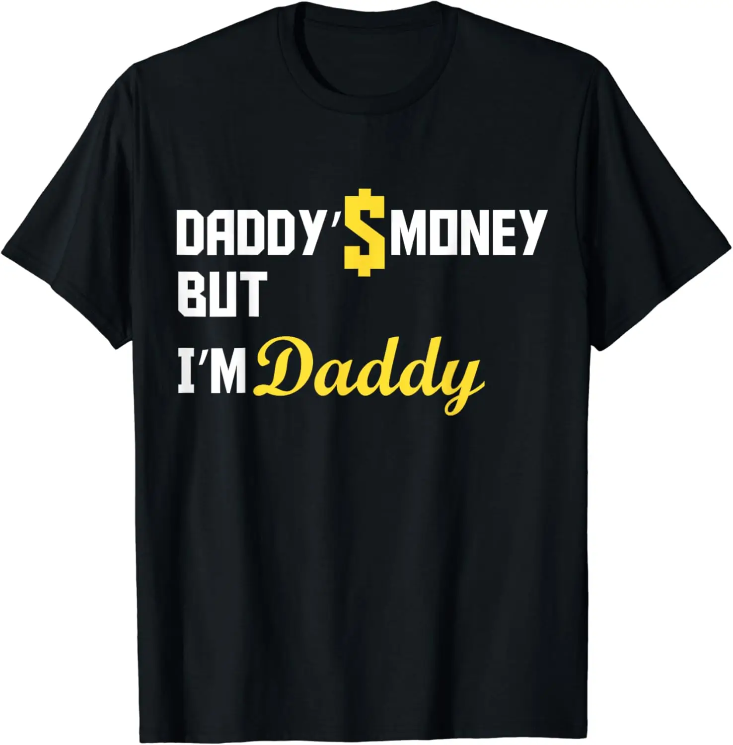 Daddy’s Money But I’m Daddy Funny T-Shirt