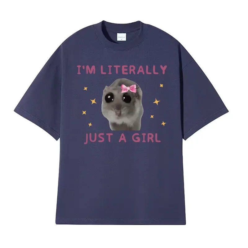 Funny I'm Literally Just A Girl T Shirt Men Women Cute Sad Hamster Meme Tee Shirt Summer Fashion Kawaii Cotton Oversized T-shirt