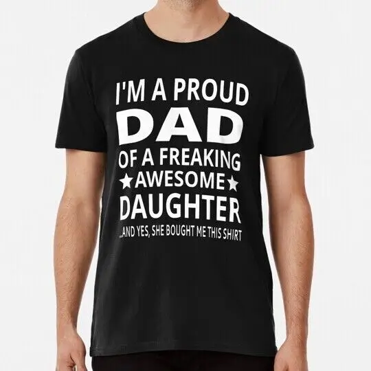 I m A Proud Dad Of Freaking Awesome Daughter S to 5XL Made in the USA T-Shirt