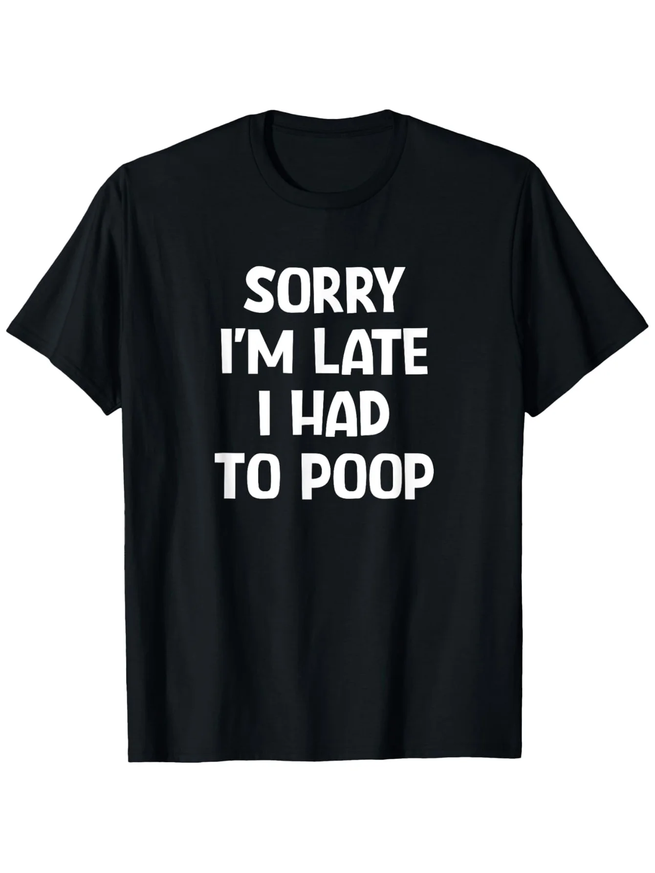 

Sorry I'm Late I'm Going Poop Funny T-Shirt Sarcastic Bathroom Humor Loose Fit Tee Cotton with Hot Transfer Print Funny