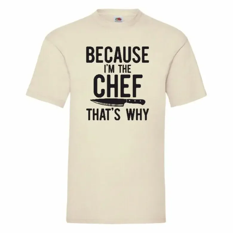 Because I'm The Chef That's Why T Shirt Small-2XL